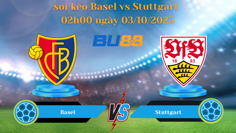 Nhận định soi kèo Basel vs Stuttgart 02h00 ngày 03/10/2025