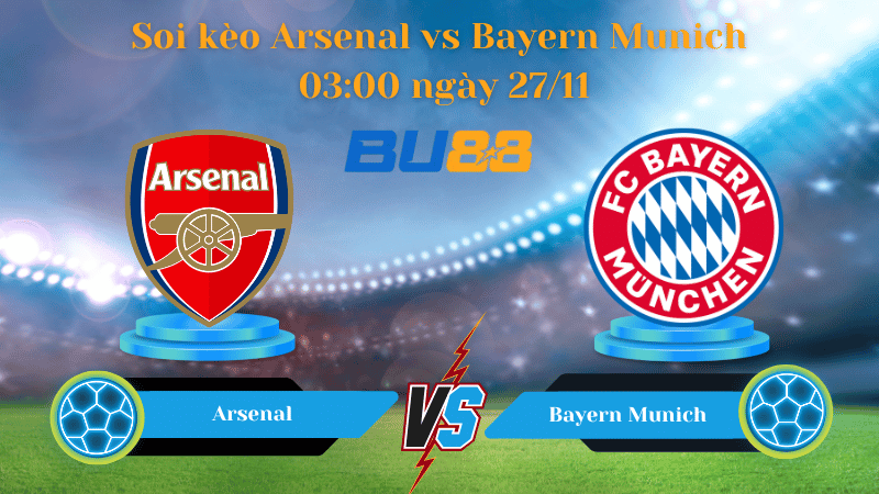 Nhận định bóng đá trận đấu Arsenal - Bayern Munich 