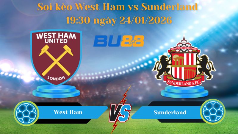 soi kèo bóng đá West Ham vs Sunderland 19:30 ngày 24/01/2026