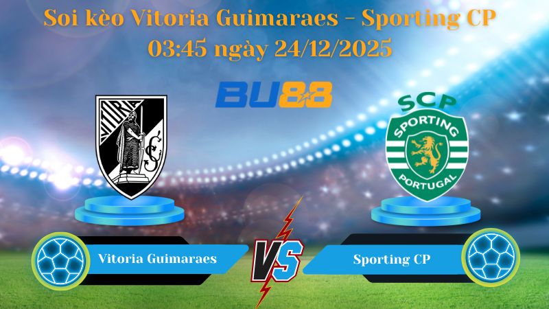 Nhận định trận đấu  Vitoria Guimaraes - Sporting CP 03:45 ngày 24/12/2025