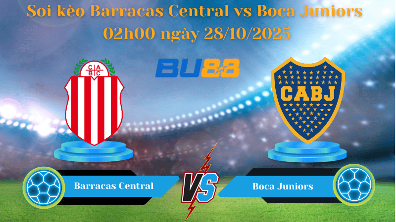 Nhận định soi kèo Barracas Central vs Boca Juniors 02h00 ngày 28/10/2025 - VĐQG Argentina