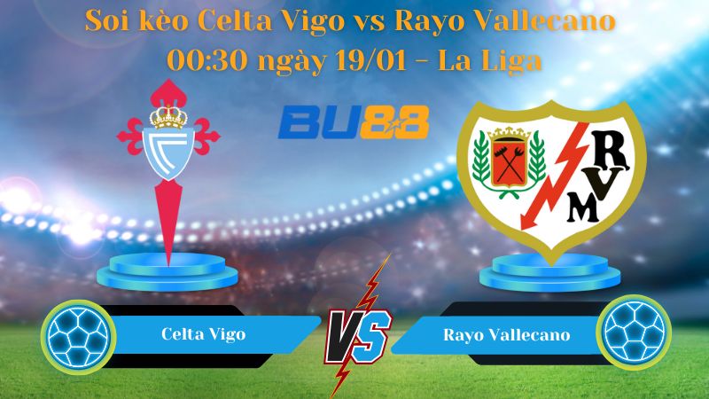 Soi kèo Celta Vigo vs Rayo Vallecano 00:30 ngày 19/01