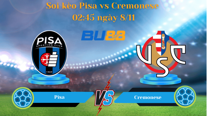 Nhận định bóng đá trận đấu Pisa - Cremonese