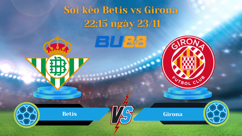 Nhận định bóng đá trận đấu Betis- Girona