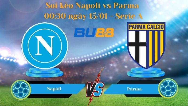 Soi kèo Napoli vs Parma 00:30 ngày 15/01