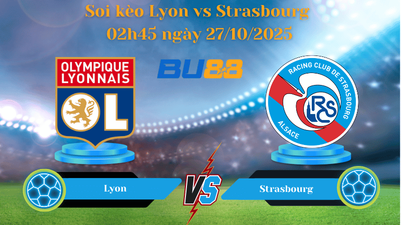 Nhận định soi kèo Lyon vs Strasbourg 02h45 ngày 27/10/2025 - Ligue 1