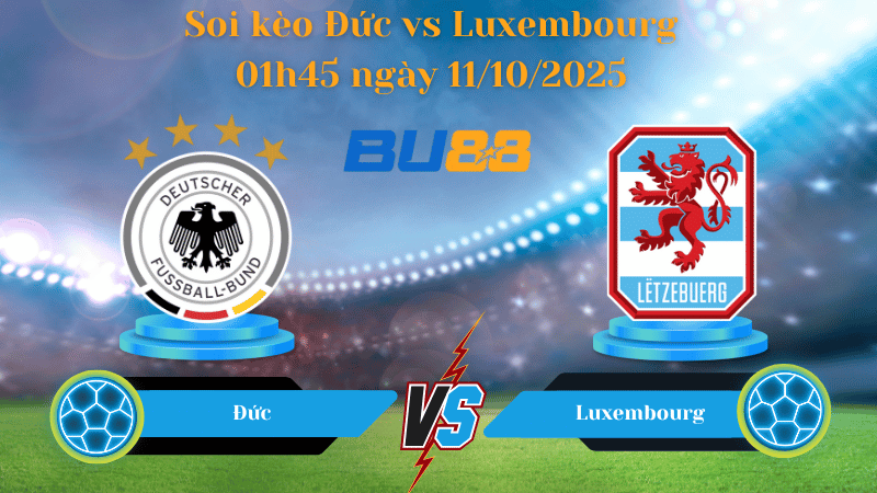 Nhận định soi kèo Đức vs Luxembourg 01h45 ngày 11/10/2025