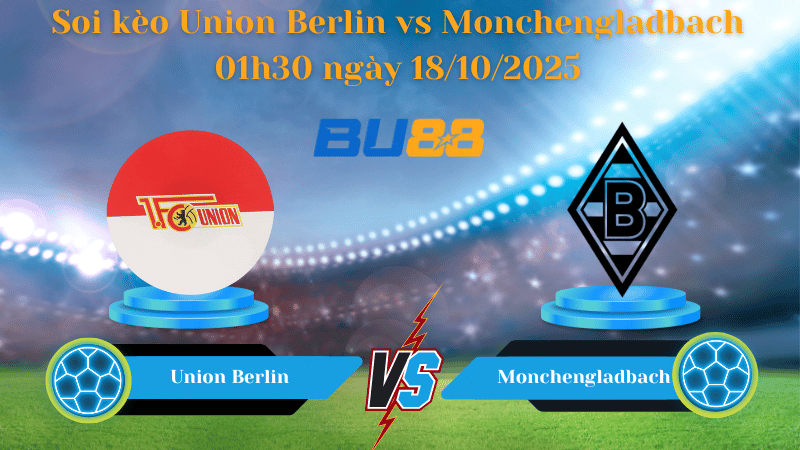 Nhận định soi kèo Union Berlin vs Monchengladbach 01h30 ngày 18/10/2025