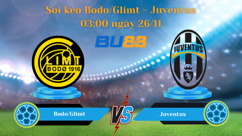 Nhận định bóng đá trận đấu Bodo/Glimt- Juventus