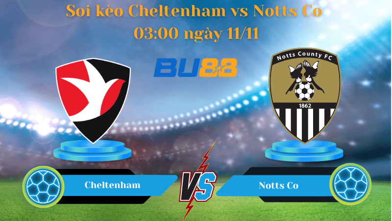 Nhận định bóng đá trận đấu Cheltenham- Notts Co