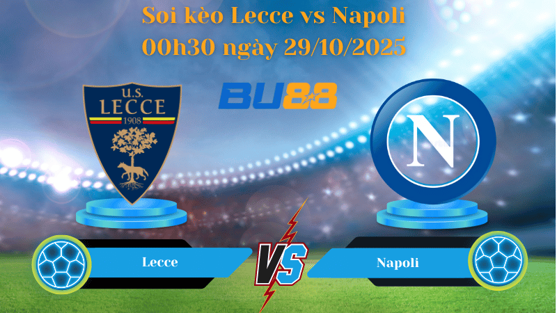 Nhận định soi kèo Lecce vs Napoli 00h30 ngày 29/10/2025 - Serie A