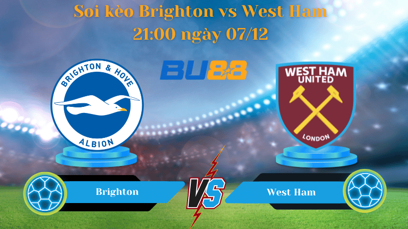Nhận định bóng đá Trận đấu Brighton - West Ham