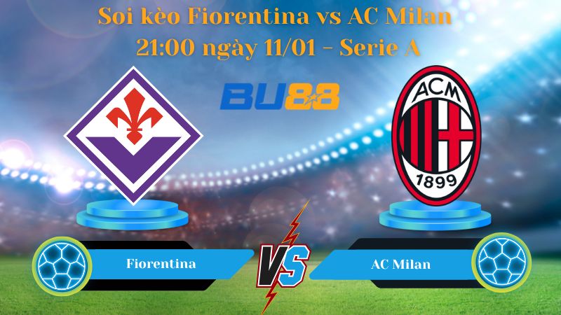 Soi kèo Fiorentina vs AC Milan 21:00 ngày 11/01