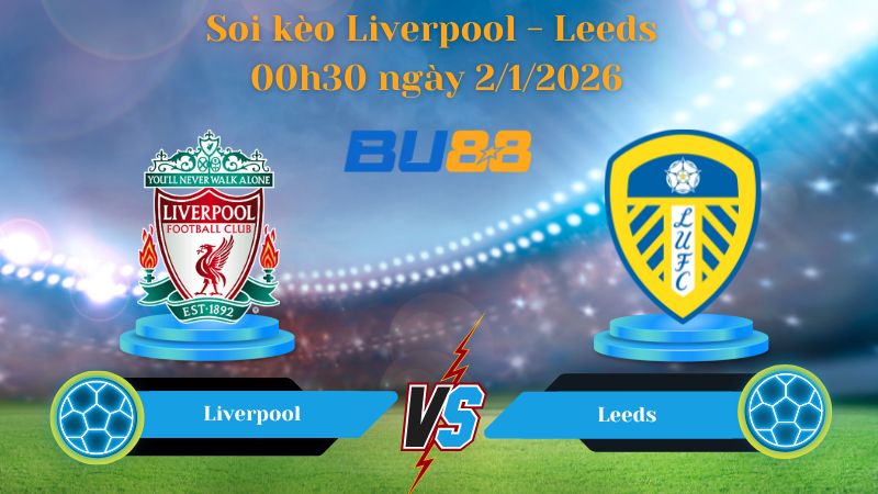 Nhận định trận đấu Liverpool - Leeds 00h30 ngày 2/1/2026
