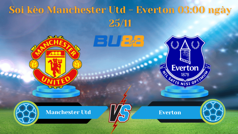 Nhận định bóng đá trận đấu  Manchester Utd- Everton
