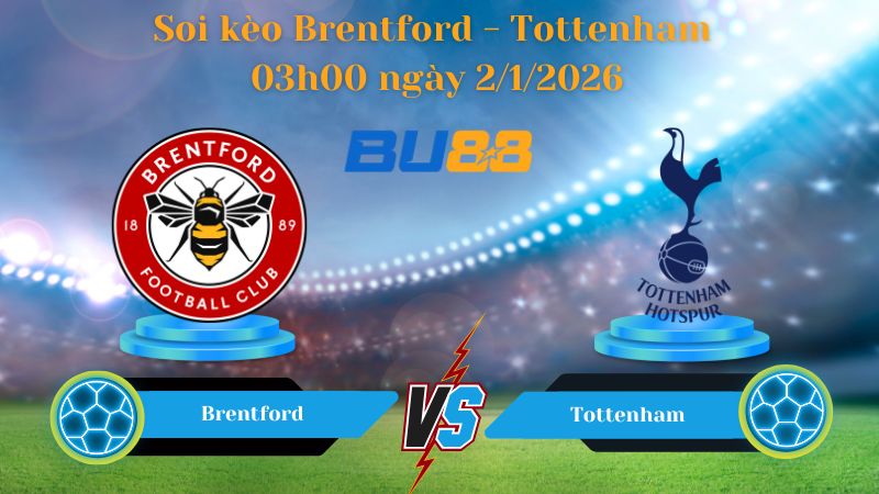 Nhận định bóng đá trận đấu Brentford - Tottenham 03h00 ngày 2/1/2026