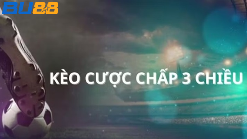 BU88 Kèo Chấp 3 Chiều - Cách Cược Kèo Cược Chấp 3 Chiều Hiệu Quả, Thắng Lớn