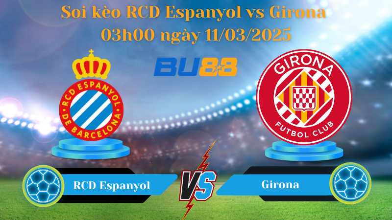 BU88 Nhận định soi kèo RCD Espanyol vs Girona 03h00 ngày 11/03/2025 - La Liga