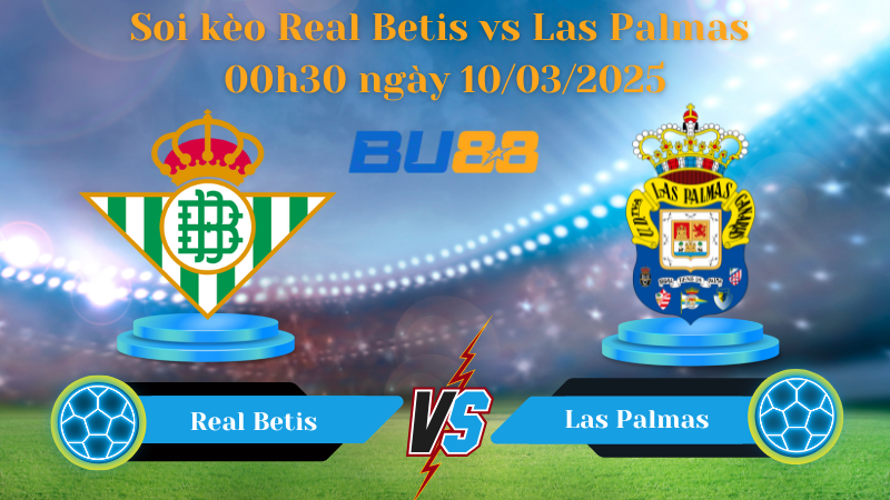 BU88 Nhận định soi kèo Real Betis vs Las Palmas 00h30 ngày 10/03/2025 - La Liga