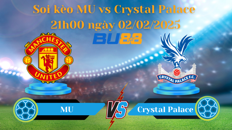 BU88 Nhận định soi kèo MU vs Crystal Palace 21h00 ngày 02/02/2025 - Ngoại Hạng Anh