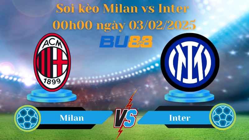 BU88 Nhận định soi kèo Milan vs Inter 00h00 ngày 03/02/2025 - Serie A