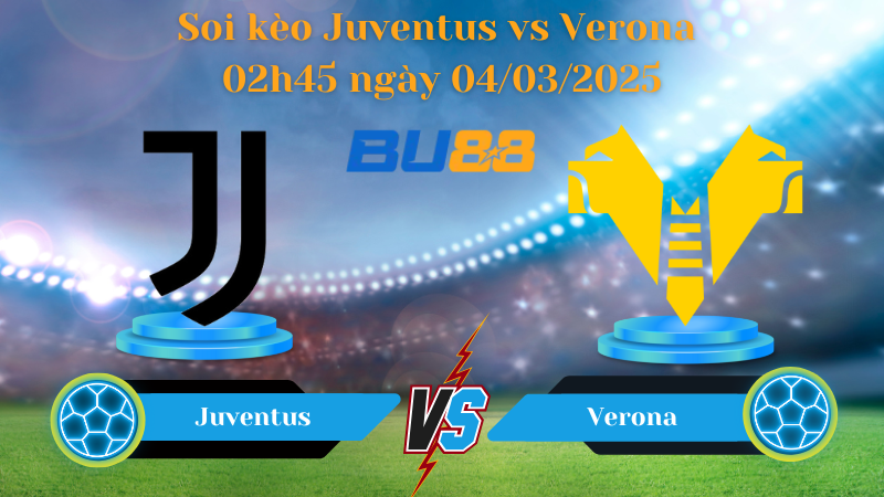 BU88 Nhận định soi kèo Juventus vs Verona 02h45 ngày 04/03/2025 - Serie A