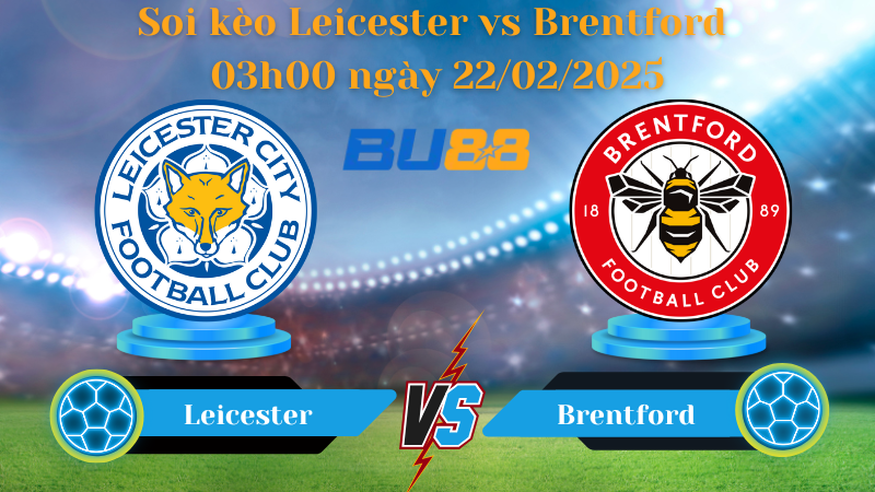 BU88 Nhận định soi kèo Leicester vs Brentford 03h00 ngày 22/02/2025 - Ngoại Hạng Anh