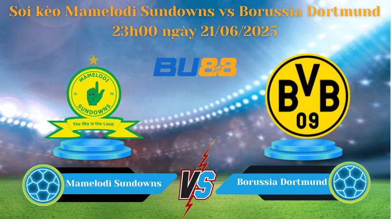 BU88 Nhận định soi kèo Mamelodi Sundowns vs Borussia Dortmund 23h00 ngày 21/06/2025 - FIFA Club World Cup