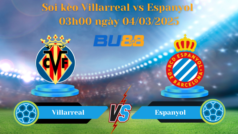 BU88 Nhận định soi kèo Villarreal vs Espanyol 03h00 ngày 04/03/2025 - La Liga