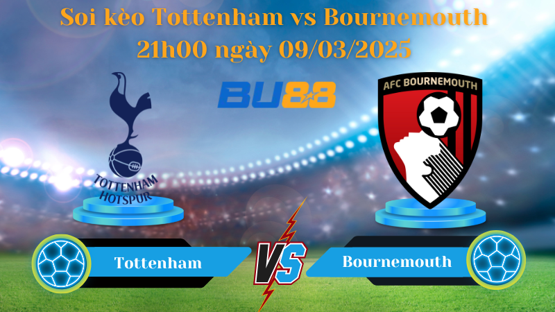 BU88 Nhận định soi kèo Tottenham vs Bournemouth 21h00 ngày 09/03/2025 - Ngoại hạng Anh