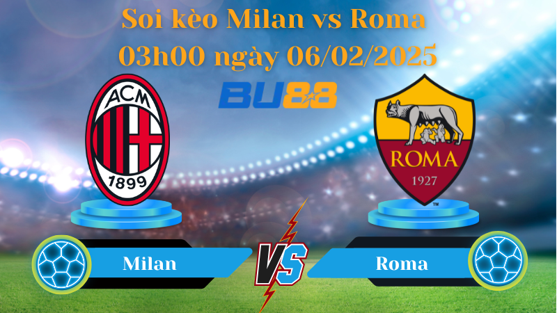 BU88 Nhận định soi kèo Milan vs Roma 03h00 ngày 06/02/2025 - Coppa Italia