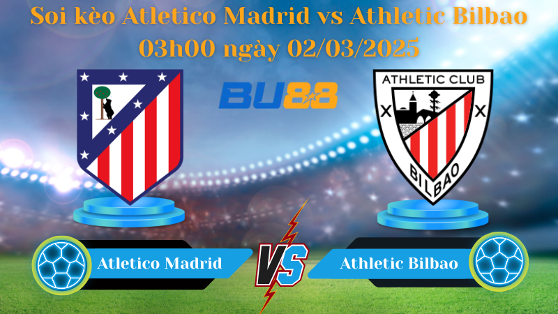 BU88 Nhận định soi kèo Atletico Madrid vs Athletic Bilbao 03h00 ngày 02/03/2025 - La Liga