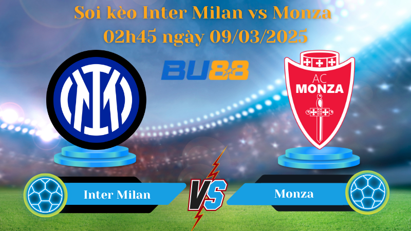 BU88 Nhận định soi kèo Inter Milan vs Monza 02h45 ngày 09/03/2025 - Serie A