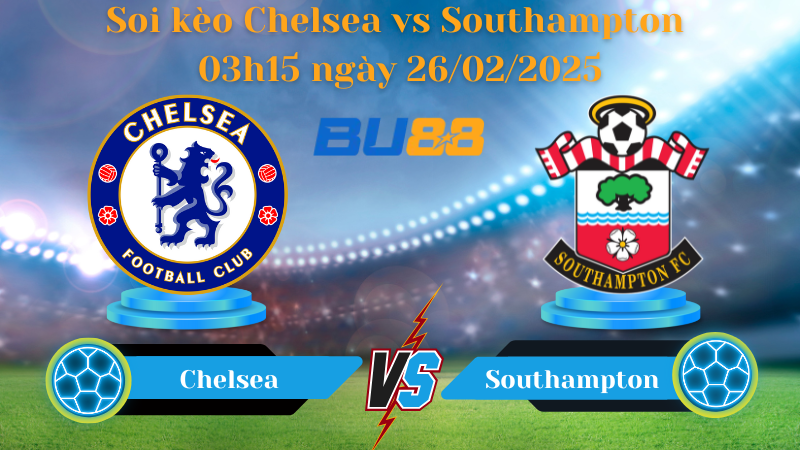 BU88 Nhận định soi kèo Chelsea vs Southampton 03h15 ngày 26/02/2025 - Ngoại Hạng Anh