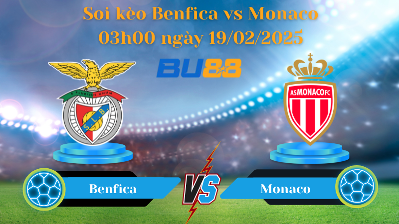 BU88 Nhận định soi kèo Benfica vs Monaco 03h00 ngày 19/02/2025 - Champions League