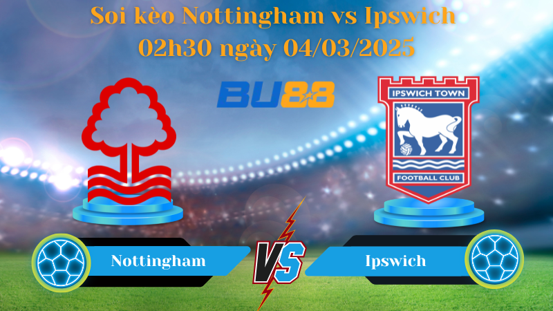 BU88 Nhận định soi kèo Nottingham vs Ipswich 02h30 ngày 04/03/2025 - FA Cup