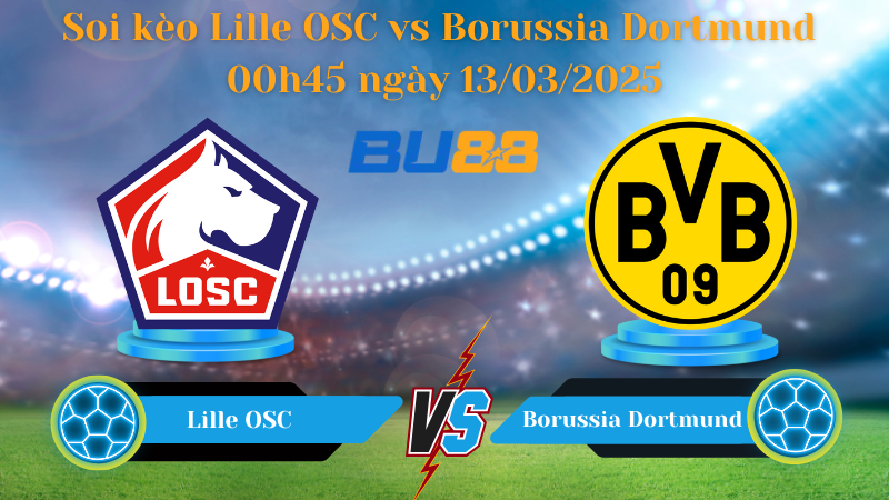 BU88 Nhận định soi kèo Lille OSC vs Borussia Dortmund 00h45 ngày 13/03/2025 - Champions League