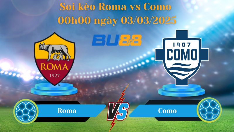 BU88 Nhận định soi kèo Roma vs Como 00h00 ngày 03/03/2025 - Serie A