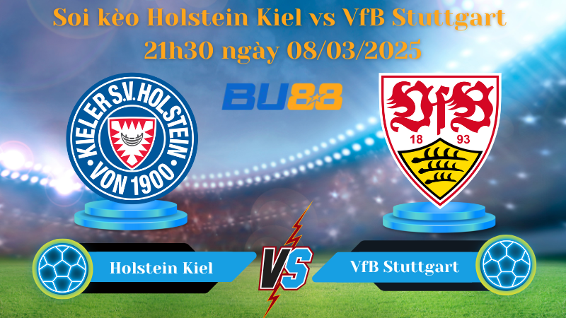 BU88 Nhận định soi kèo Holstein Kiel vs VfB Stuttgart 21h30 ngày 08/03/2025 - Bundesliga