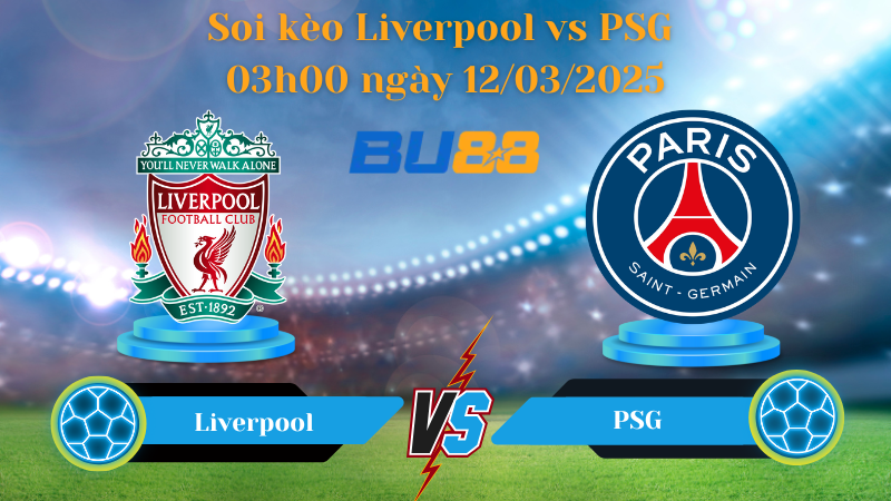 BU88 Nhận định soi kèo Liverpool vs PSG 03h00 ngày 12/03/2025 - Champions League