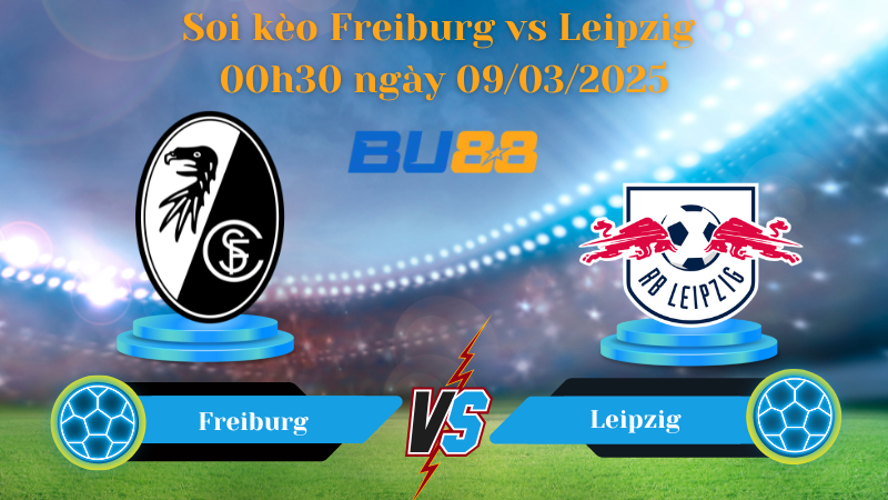 BU88 Nhận định soi kèo Freiburg vs Leipzig 00h30 ngày 09/03/2025 - Bundesliga