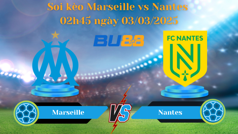 BU88 Nhận định soi kèo Marseille vs Nantes  02h45 ngày 03/03/2025 - Ligue 1