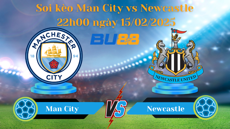 BU88 Nhận định soi kèo Man City vs Newcastle 22h00 ngày 15/02/2025 - Ngoại Hạng Anh