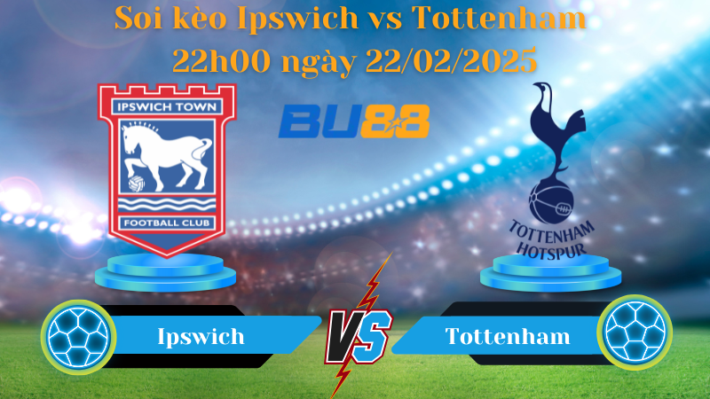 BU88 Nhận định soi kèo Ipswich vs Tottenham 22h00 ngày 22/02/2025 - Ngoại Hạng Anh