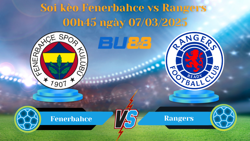 BU88 Nhận định soi kèo Fenerbahce vs Rangers 00h45 ngày 07/03/2025 - Europa League