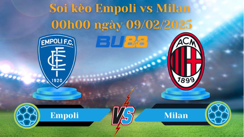 BU88 Nhận định soi kèo Empoli vs Milan 00h00 ngày 09/02/2025 - Serie A