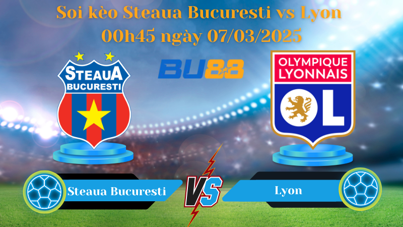 BU88 Nhận định soi kèo Steaua Bucuresti vs Lyon 00h45 ngày 07/03/2025 - Europa League