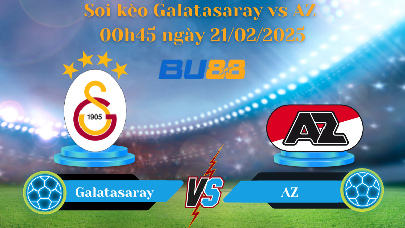 BU88 Nhận định soi kèo Galatasaray vs AZ 00h45 ngày 21/02/2025 - Europa League