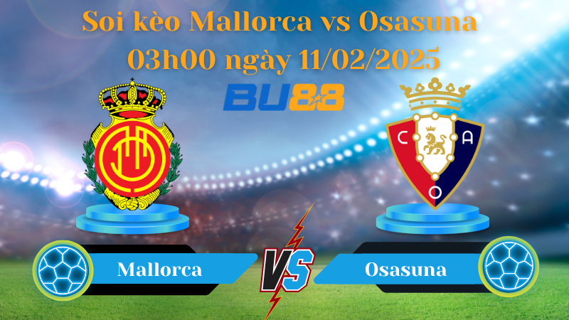 BU88 Nhận định soi kèo Mallorca vs Osasuna 03h00 ngày 11/02/2025 - La Liga