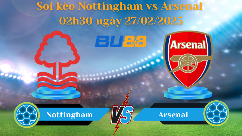 BU88 Nhận định soi kèo Nottingham vs Arsenal 02h30 ngày 27/02/2025 - Ngoại Hạng Anh